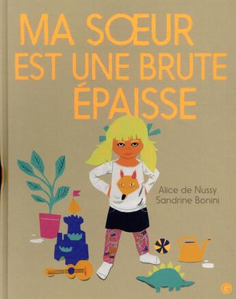 Couverture du livre « Ma soeur est une brute épaisse » de Sandrine Bonini et Alice De Nussy aux éditions Grasset Jeunesse