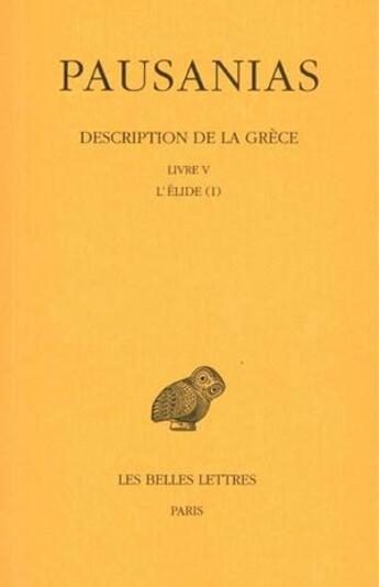 Couverture du livre « Description de la Grèce Tome 5 ; L5 l'elide » de Pausanias aux éditions Belles Lettres