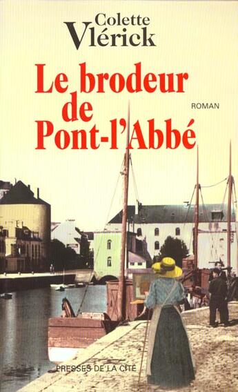 Couverture du livre « Le brodeur de Pont-l'Abbé » de Colette Vlerick aux éditions Presses De La Cite