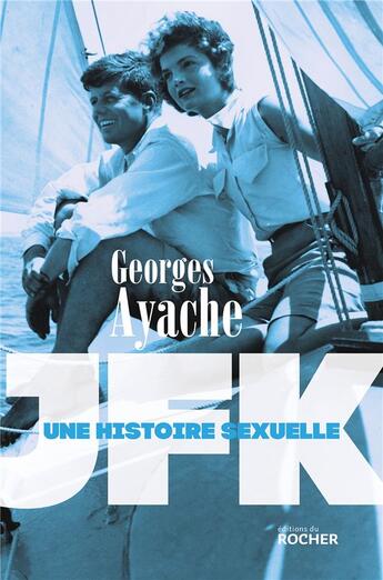 Couverture du livre « JFK ; une histoire sexuelle » de Georges Ayache aux éditions Rocher