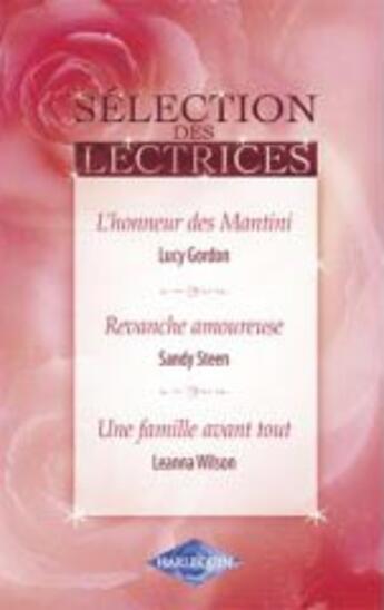 Couverture du livre « L'honneur des mantini ; revanche amoureuse ; une famille avant tout » de Lucy Gordon et Sandy Steen et Leanna Wilson aux éditions Harlequin