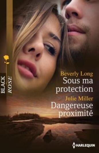 Couverture du livre « Sous ma protection ; dangereuse proximité » de Julie Miller et Beverly Long aux éditions Harlequin