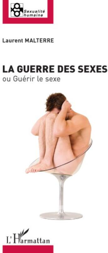 Couverture du livre « La guerre des sexes ; ou guérir le sexe » de Laurent Malterre aux éditions L'harmattan