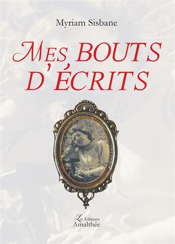 Couverture du livre « Mes bouts d'écrits » de Myriam Sisbane aux éditions Amalthee