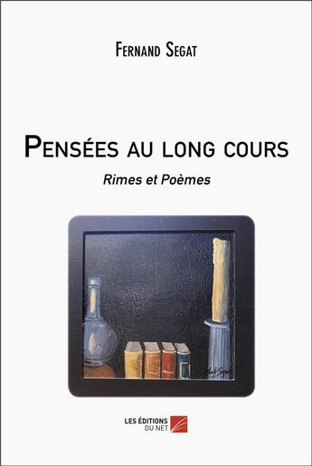 Couverture du livre « Pensées au long cours : rimes et poèmes » de Fernand Segat aux éditions Editions Du Net