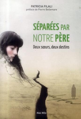 Couverture du livre « Separées par notre père ; deux soeurs deux destins » de Patricia Filali aux éditions Max Milo