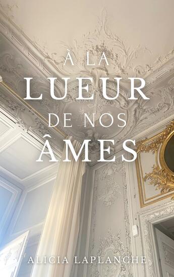 Couverture du livre « À la lueur de nos âmes » de Alicia Laplanche aux éditions Books On Demand