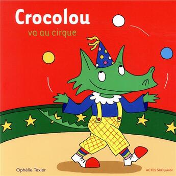 Couverture du livre « Crocolou va au cirque » de Ophelie Texier aux éditions Actes Sud Junior