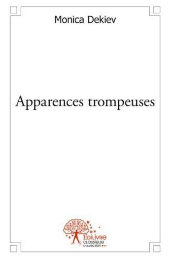 Couverture du livre « Apparences trompeuses » de Monica Dekiev aux éditions Edilivre