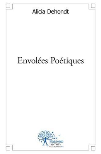 Couverture du livre « Envolees poetiques » de Dehondt Alicia aux éditions Edilivre