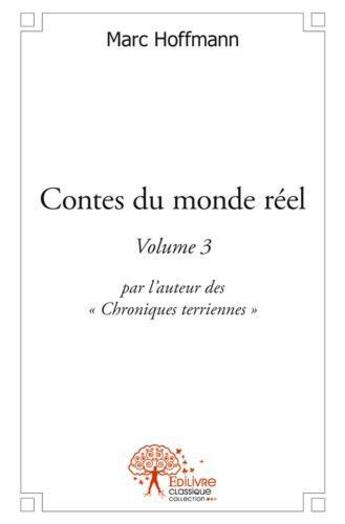 Couverture du livre « Contes du monde reel - volume 3 - par l'auteur des 