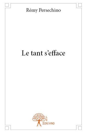 Couverture du livre « Le tant s'efface » de Remy Persechino aux éditions Edilivre