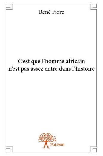 Couverture du livre « C'est que l'homme africain n'est pas assez entré dans l'histoire » de Rene Fiore aux éditions Edilivre