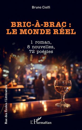 Couverture du livre « Bric-à-brac : le monde réel : 1 roman, 8 nouvelles, 72 poésies » de Bruno Ciolfi aux éditions L'harmattan