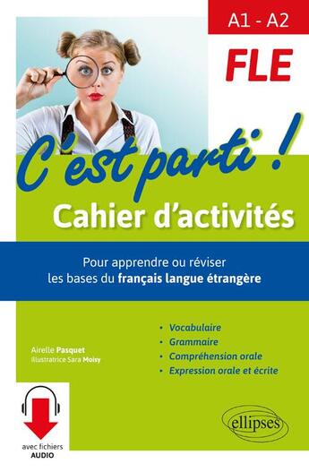 Couverture du livre « FLE ; A1>A2 ; c'est parti ! cahier d'activités ; pour apprendre ou réviser les bases du français langue étrangère » de Airelle Pasquet et Sara Moisy aux éditions Ellipses