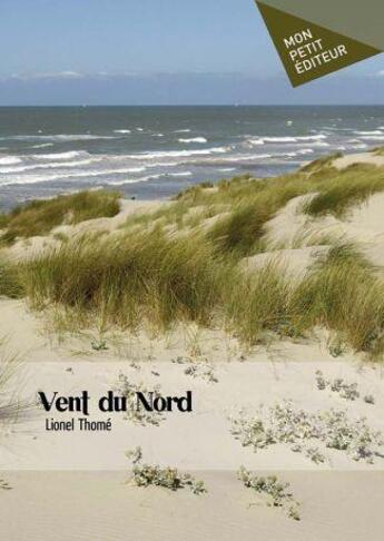 Couverture du livre « Vent du Nord » de Lionel Thome aux éditions Mon Petit Editeur