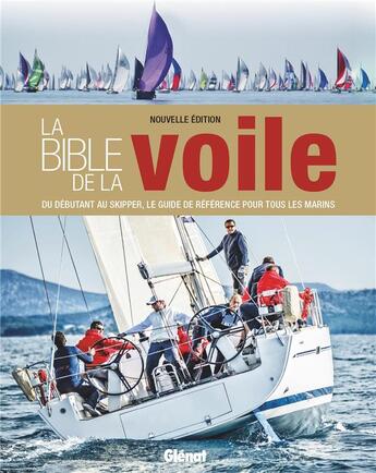 Couverture du livre « La bible de la voile : du débutant au skipper, le guide de référence pour tous les marins » de Jeremy Evans et Pat Manley et Barrie Smith aux éditions Glenat