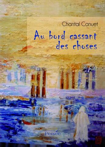 Couverture du livre « Au bord cassant des choses » de Chantal Canuet aux éditions Persee
