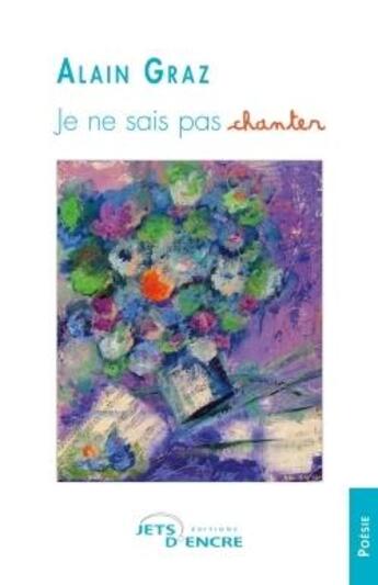 Couverture du livre « Je ne sais pas chanter » de Graz Alain aux éditions Jets D'encre