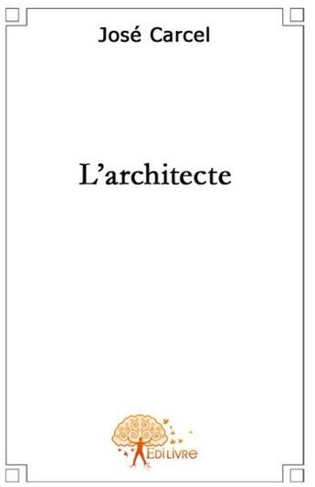 Couverture du livre « L'architecte » de José Carcel aux éditions Edilivre