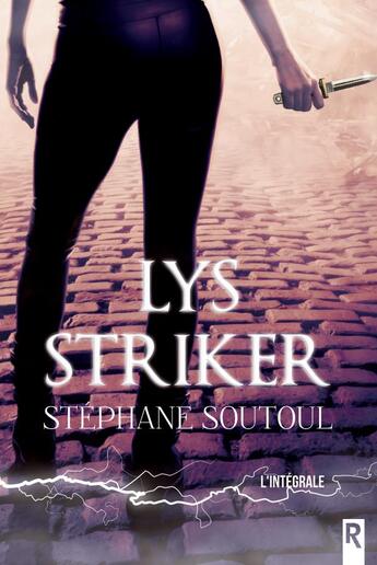 Couverture du livre « Lys Striker : l'intégrale » de Stephane Soutoul aux éditions Rebelle