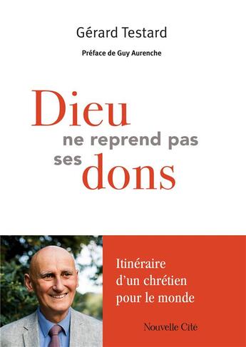 Couverture du livre « Dieu ne reprend pas ses dons : Itinéraire d'un chrétien pour le monde » de Gerard Testard aux éditions Nouvelle Cite