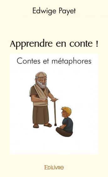 Couverture du livre « Apprendre en conte ! - contes et metaphores » de Payet Edwige aux éditions Edilivre