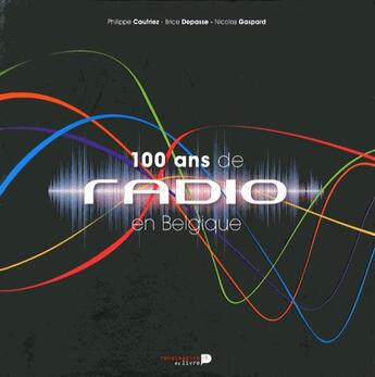 Couverture du livre « 100 ans de radio en belgique » de Brice Depasse aux éditions Renaissance Du Livre