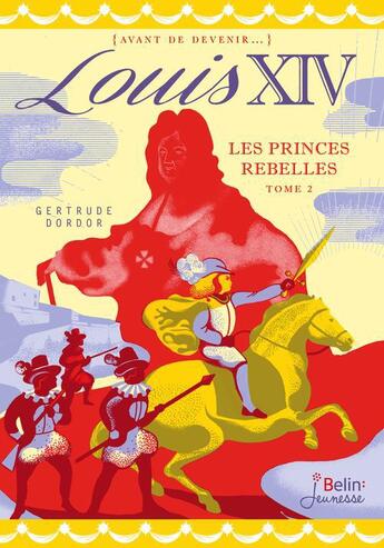 Couverture du livre « Louis XIV t.2 ; les princes rebelles » de Gertrude Dordor aux éditions Belin Education