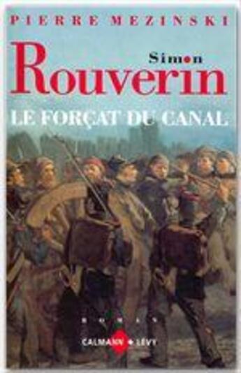 Couverture du livre « Simon Rouverin ; le forçat du canal » de Pierre Mezinski aux éditions Calmann-levy