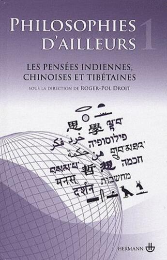 Couverture du livre « Philosophies d'ailleurs Tome 1 ; les pensées indiennes, chinoises et tibétaines » de Roger-Pol Droit aux éditions Hermann