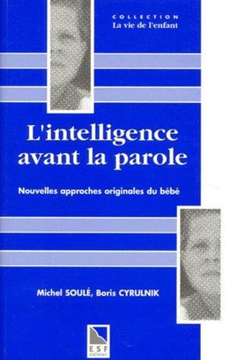 Couverture du livre « L'intelligence avant la parole ; nouvelles approches originales du bébé » de Boris Cyrulnik aux éditions Esf
