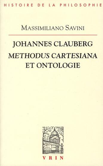 Couverture du livre « Johannes Clauberg ; methodus cartesiana et ontologie » de Massimiliano Savini aux éditions Vrin