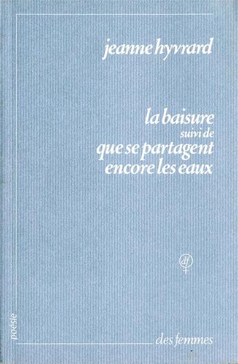 Couverture du livre « Baisure ; que se partagent encore les eaux » de Jeanne Hyvrard aux éditions Des Femmes