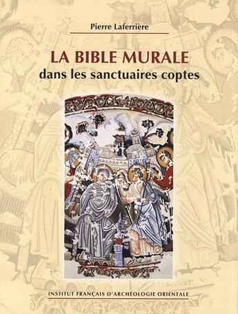 Couverture du livre « Bible murale dans les sanctuaires coptes » de Laferriere P aux éditions Ifao