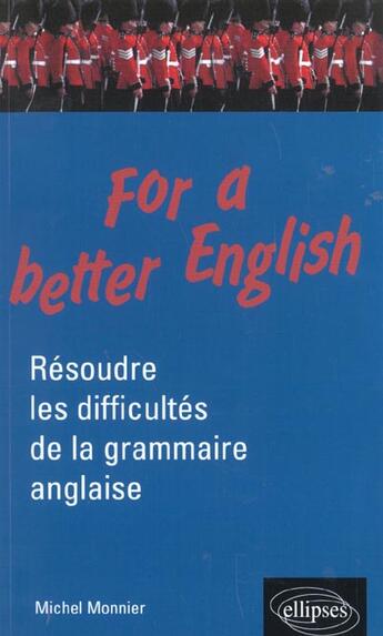 Couverture du livre « For a better english - resoudre les difficultes de la grammaire anglaise » de Michel Monnier aux éditions Ellipses