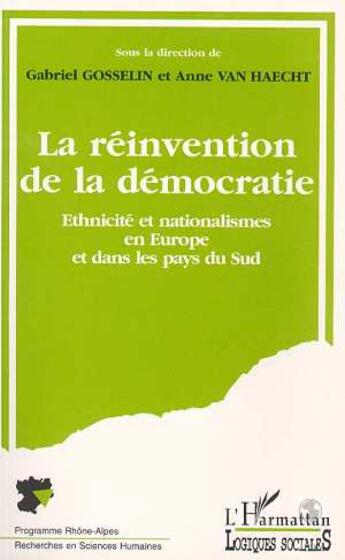 Couverture du livre « La reinvention de la democratie - ethnicite et nationalismes en europe et dans les pays du sud » de Gabriel Gosselin aux éditions L'harmattan