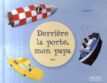 Couverture du livre « Derrière la porte, mon papa... » de Isabel Pin aux éditions Milan