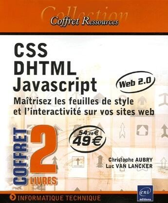 Couverture du livre « CSS, DHTML, Javascript ; maîtrisez les feuilles de style et l'interactivite de vos sites web 2.0 » de Christophe Aubry et Luc Van Lancker aux éditions Eni