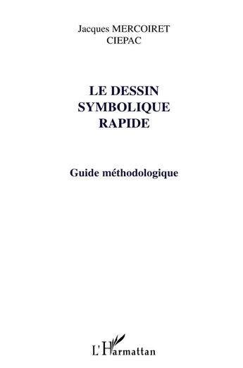 Couverture du livre « LE DESSIN SYMBOLIQUE RAPIDE : Guide méthodologique » de Jacques Mercoiret aux éditions L'harmattan