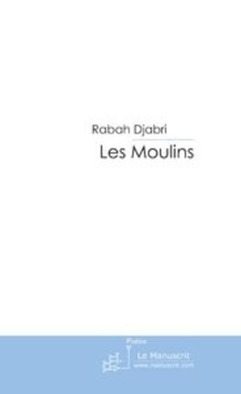 Couverture du livre « Les moulins » de Rabah Djabri aux éditions Le Manuscrit