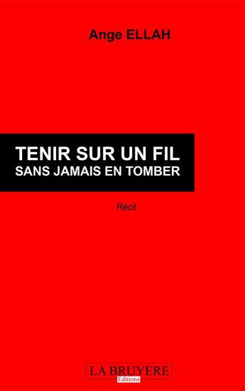 Couverture du livre « Tenir sur un fil sans jamais en tomber » de Ange Ellah aux éditions La Bruyere