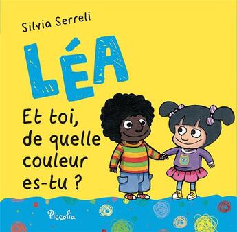 Couverture du livre « Léa ; et toi, de quelle couleur es-tu ? » de Silvia Serreli aux éditions Piccolia