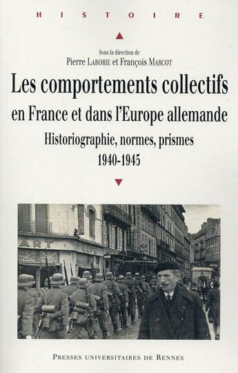 Couverture du livre « Les comportements collectifs en France et dans l'Europe allemande ; historiographie, normes, prismes, 1940-1945 » de Francois Marcot et Pierre Laborie aux éditions Pu De Rennes