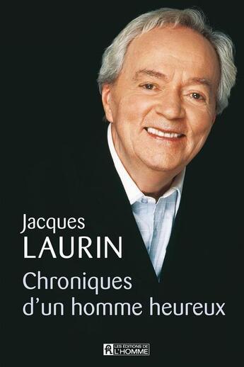 Couverture du livre « Chroniques d'un homme heureux » de Jacques Laurin aux éditions Les Éditions De L'homme