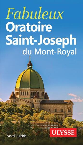 Couverture du livre « Fabuleux oratoire saint-joseph du mont-royal » de Chantal Turbide aux éditions Ulysse