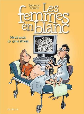 Couverture du livre « Les femmes en blanc Tome 36 : neuf mois de gros stress » de Philippe Bercovici et Raoul Cauvin aux éditions Dupuis