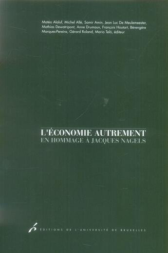 Couverture du livre « L'économie autrement ; en hommage a jacques nagels » de Alaluf/Alle/Ami aux éditions Universite De Bruxelles