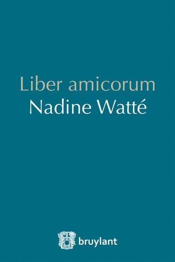 Couverture du livre « Liber amicorum Nadine Watté » de  aux éditions Bruylant