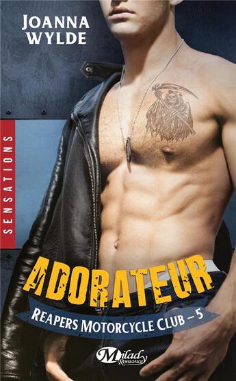 Couverture du livre « Reapers Motorcycle Club Tome 5 : adorateur » de Joanna Wylde aux éditions Milady